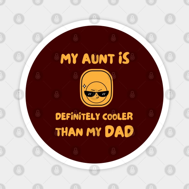 My Aunt Is Definitely Cooler Than My Dad Magnet by Dippity Dow Five